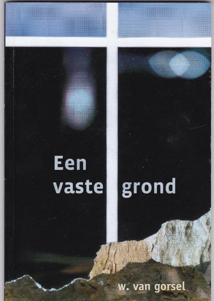Gorsel, Ds. W. van - Een vaste grond ( Hebr.11 ), Boeken, Ophalen of Verzenden, Zo goed als nieuw, Gorsel, Ds. W. van, Christendom | Protestants