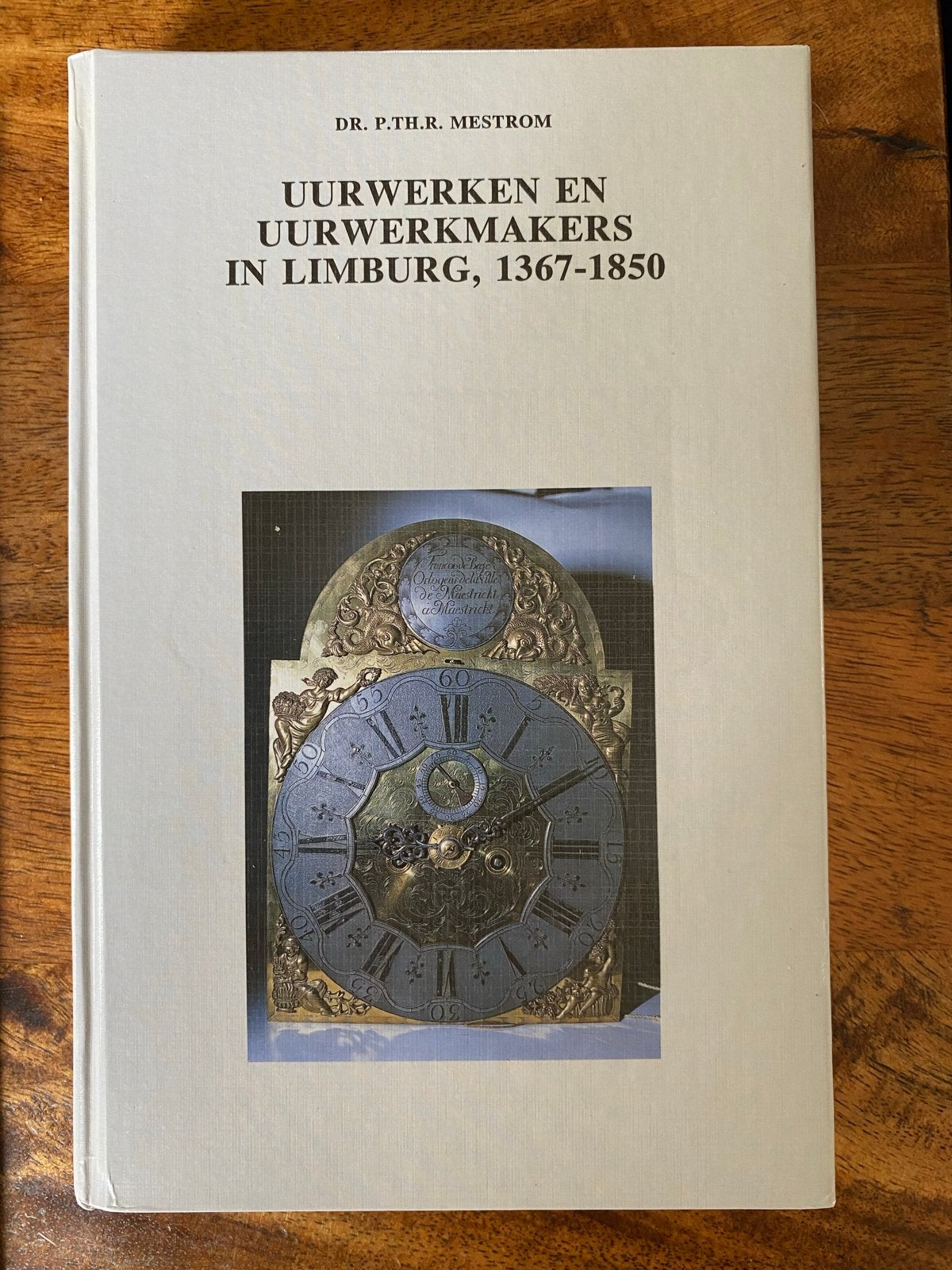 Mestrom Uurwerken en Uurwerkmakers in Limburg, 1367-1850, Ophalen of Verzenden