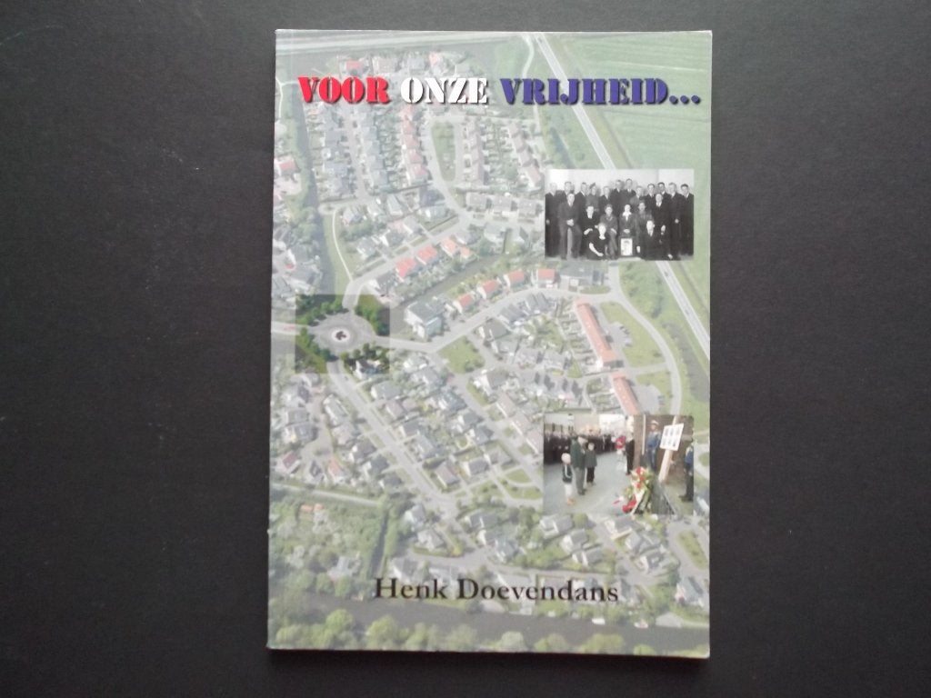Voor onze vrijheid. Sneek. Friesland. Henk Doevendans., Boeken, 20e eeuw of later, Verzenden, Zo goed als nieuw, Zie beschrijving