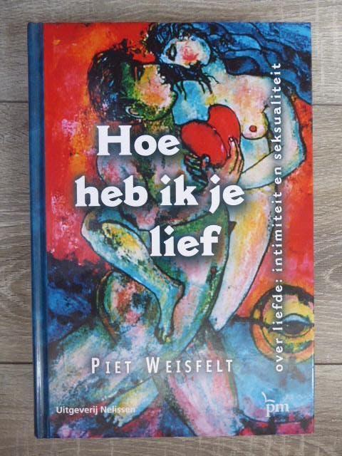 HOE HEB IK JE LIEF  Piet WEISFELT  hrdcvr 3e dr 2010  nwst, Ophalen of Verzenden, Nieuw, Overige onderwerpen, Weisfelt