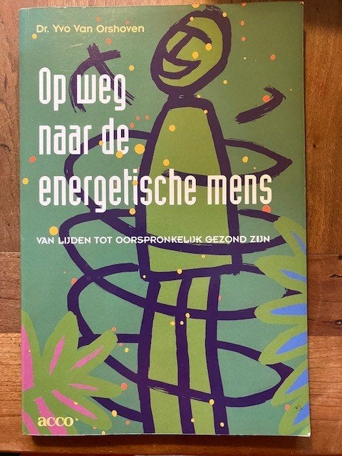 Op weg naar de energetische mens van lijden tot gezond zijn, Boeken, Ophalen of Verzenden, Zo goed als nieuw