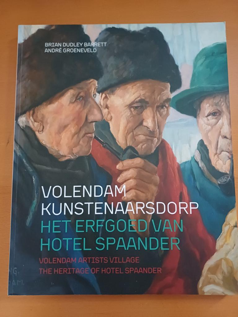 Volendam Kunstenaarsdorp: Het Erfgoed van Hotel Spaander, Ophalen, Zo goed als nieuw, Overige onderwerpen, Brian Dudley Barrett, André Groeneveld