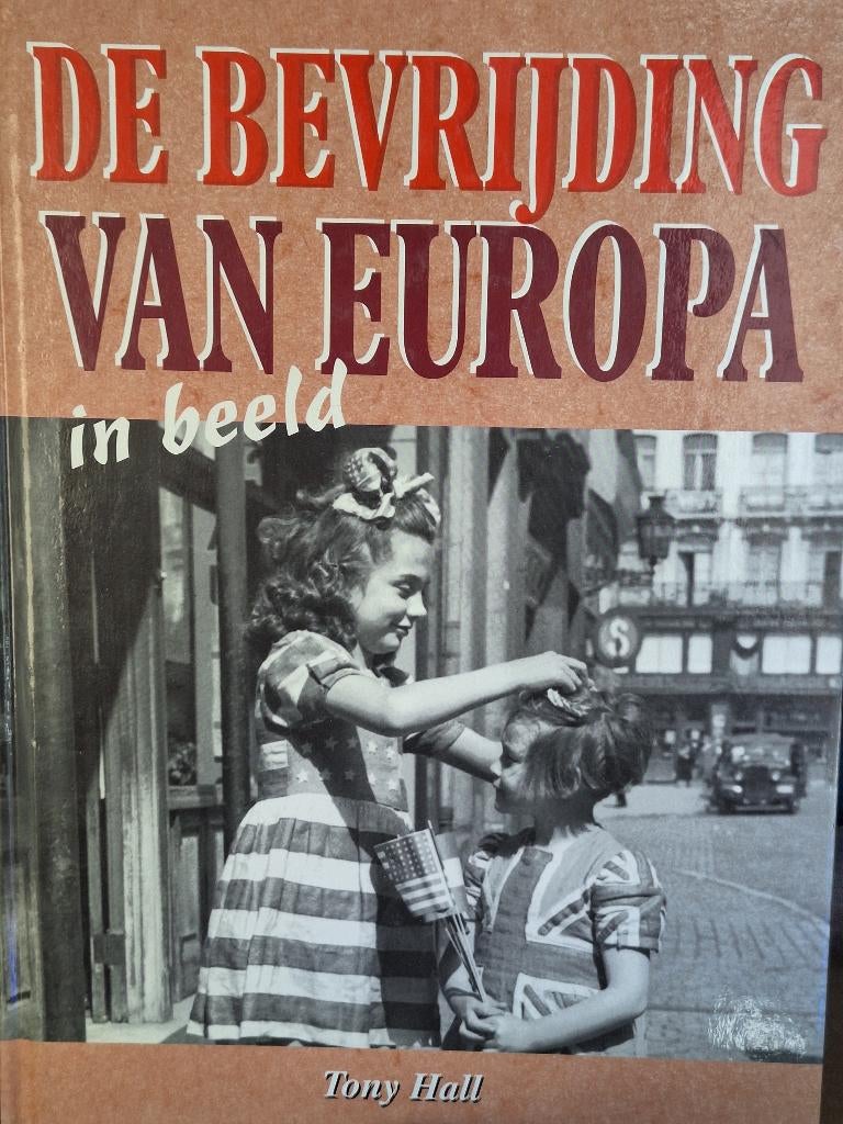 De bevrijding van Europa in beeld  Tony Hall, Ophalen of Verzenden, Tweede Wereldoorlog, Zo goed als nieuw, Overige onderwerpen