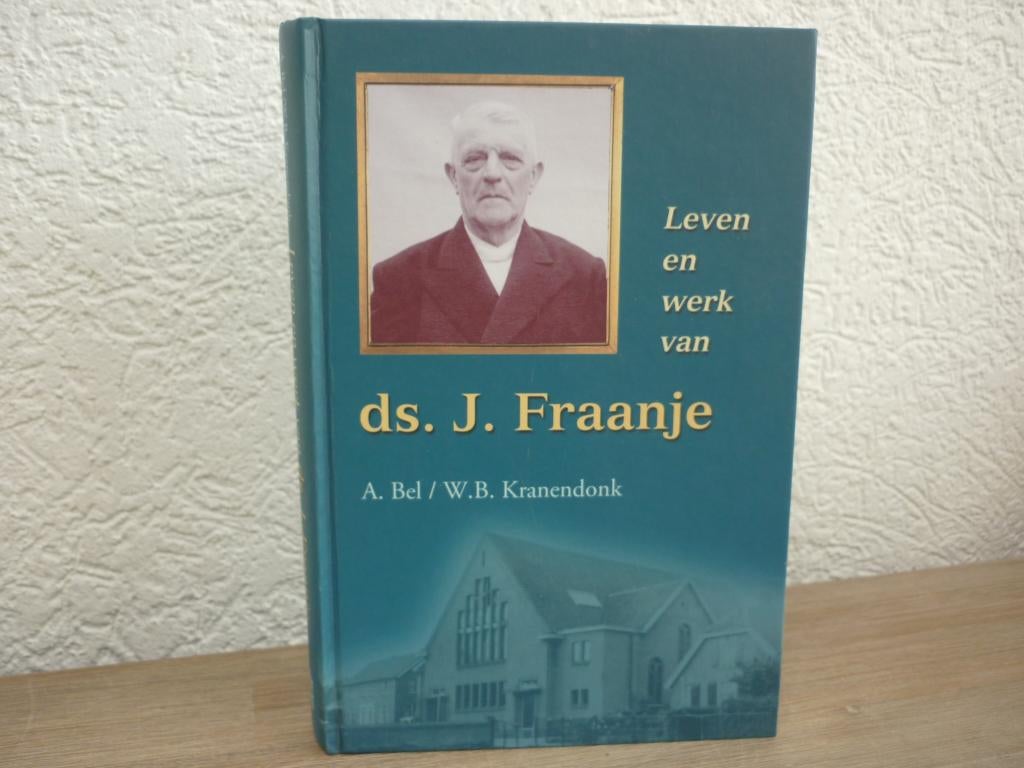 A. Bel / W.B. Kranendonk - Ds. J. Fraanje - Leven en werk, Ophalen of Verzenden, Gelezen, Christendom | Protestants