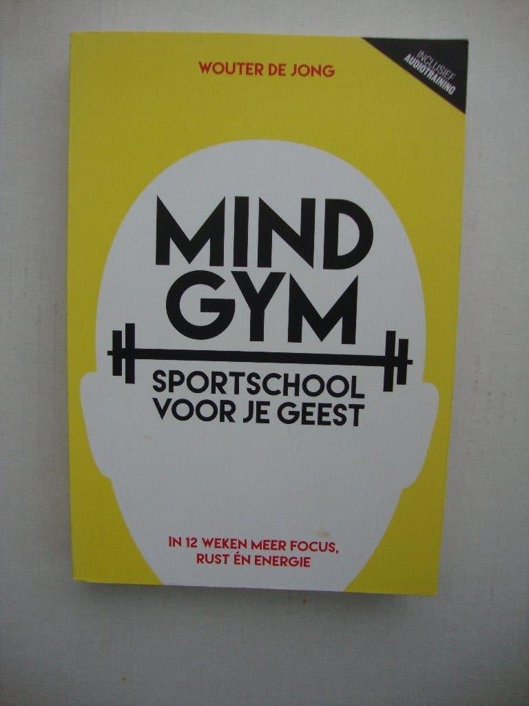 Mind Gym, sportschool voor je geest., Ophalen of Verzenden, Gelezen, Wouter de Jong