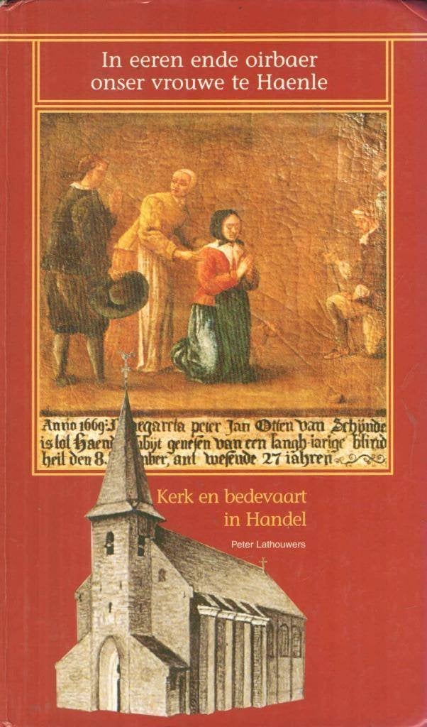 In eeren ende oirbaer onser vrouwe te Haenle, Ophalen of Verzenden, Gelezen, Peter Lathouwers