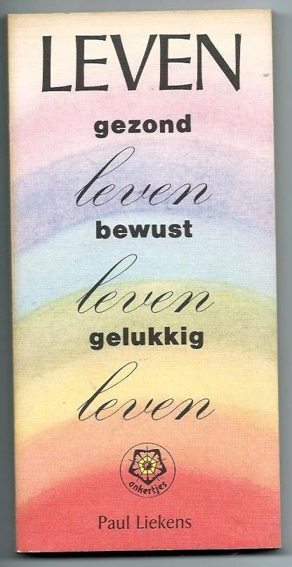 Leven gezond leven bewust gelukkig - Paul Liekens, Achtergrond en Informatie, Ophalen of Verzenden, Zo goed als nieuw, Paul Liekens