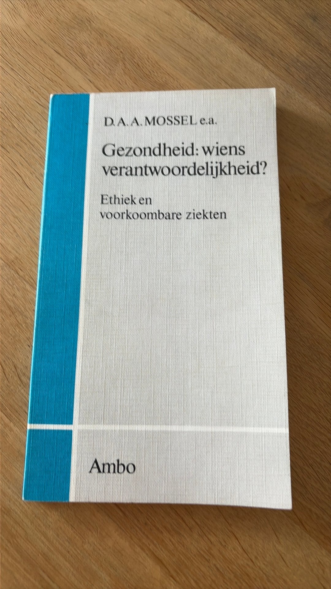 Gezondheid: Wiens verantwoordelijkheid? - D.A.A. Mossel e.a., Ophalen of Verzenden, Gelezen