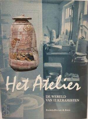 Het Atelier. De Wereld Van 12 Keramisten, Ophalen of Verzenden, Zo goed als nieuw, Schilder- en Tekenkunst