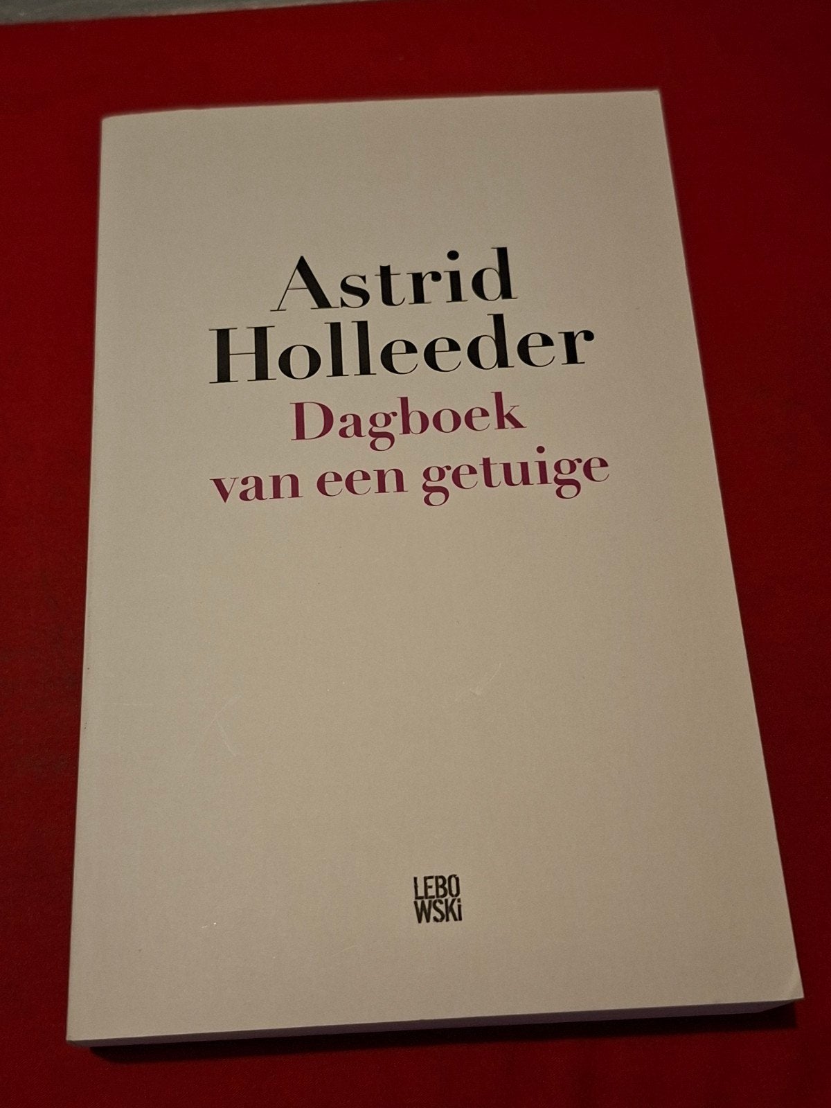 Dagboek van een getuige. Astrid Holleeder. 2017, Ophalen of Verzenden, Zo goed als nieuw, Overige