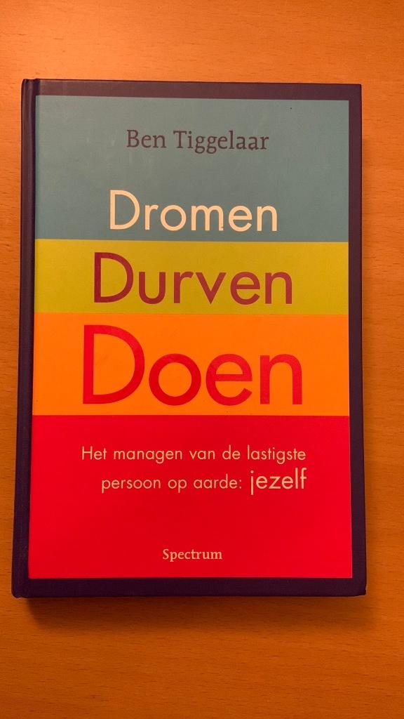 Dromen - durven - doen - Ben Tiggelaar, Ophalen of Verzenden