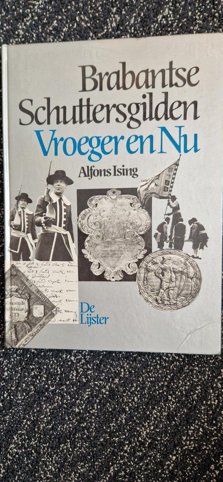 Brabantse Schuttersgilden: Vroeger en Nu - Alfons Ising, Ophalen of Verzenden