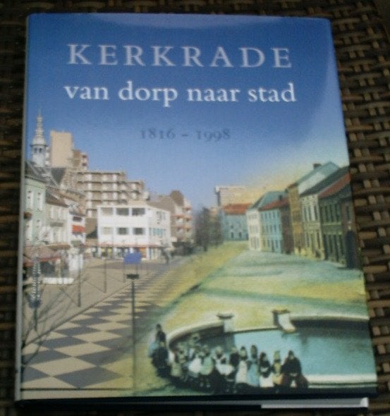 Kerkrade van dorp naar stad. 1816 - 1998. ISBN 9070246368., Ophalen of Verzenden, Zo goed als nieuw