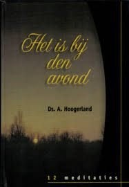 Is Bij Den Avond Ds A. Hoogerland 9789055512027, Boeken, Ophalen of Verzenden, Zo goed als nieuw, Ds A. Hoogerland, Christendom | Protestants