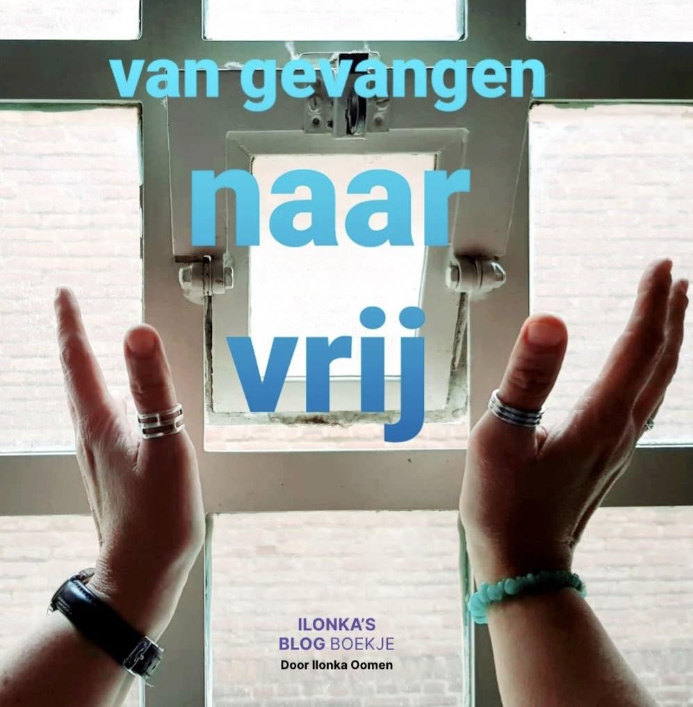 Van gevangen naar vrij: Ilonka's blog bundel, Ophalen of Verzenden, Nieuw, Overige onderwerpen, Ilonka Oomen