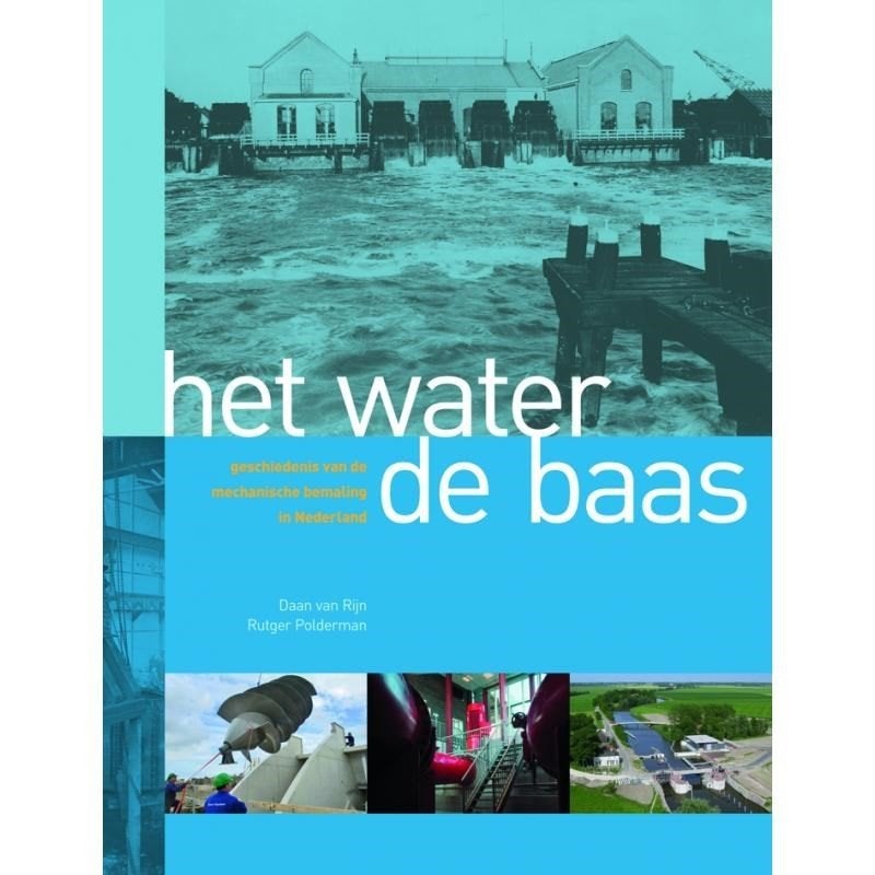 Het water de baas. Geschiedenis van de mechanische bemaling, Ophalen of Verzenden, 19e eeuw, Nieuw