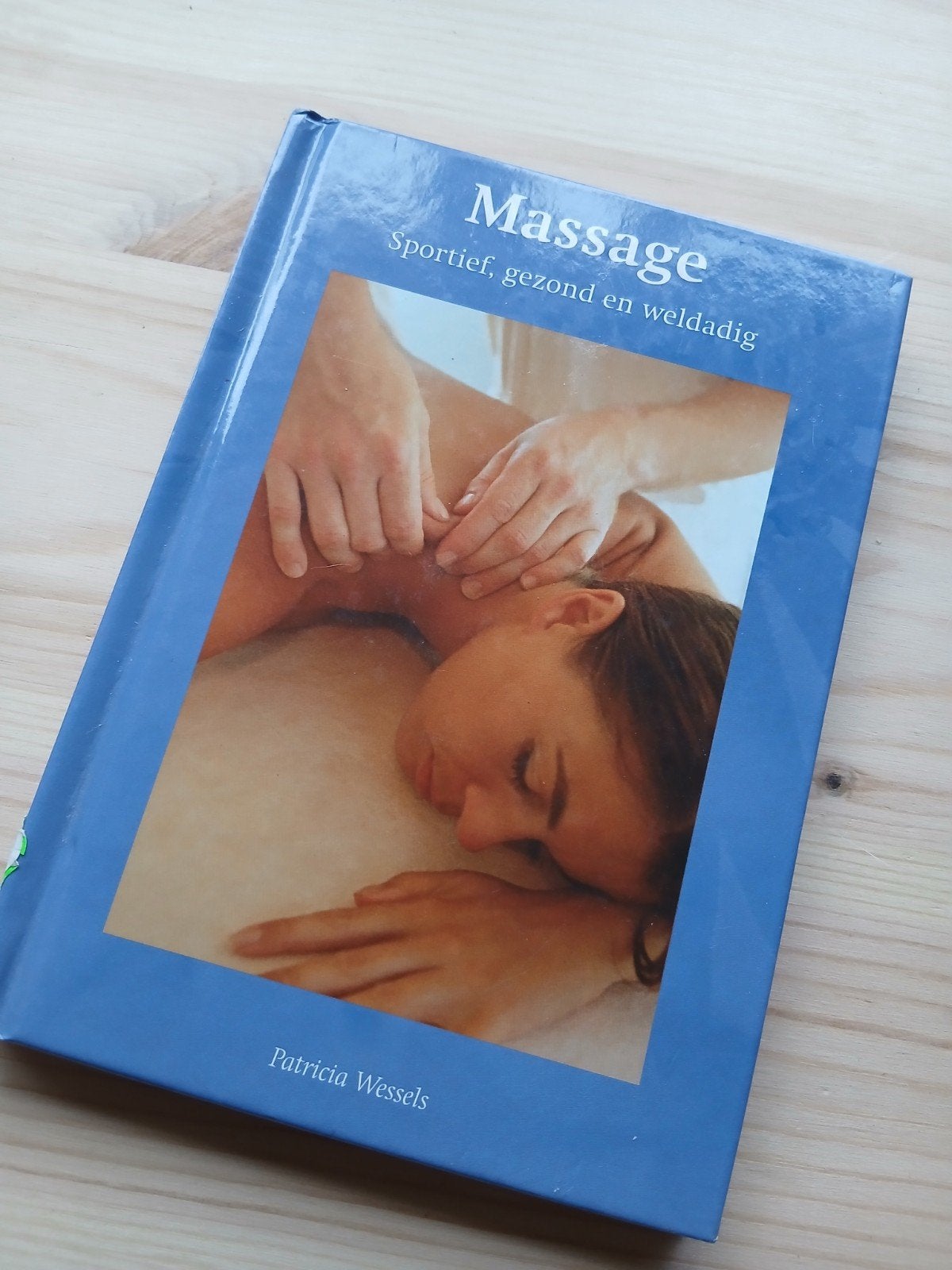 Massage: Sportief, gezond en weldadig - Patricia Wessels, Ophalen of Verzenden, Zo goed als nieuw, Gezondheid en Conditie, Patricia Wessels