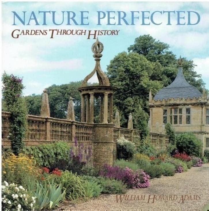William H  Adams Gardens Through History Nature Perfected