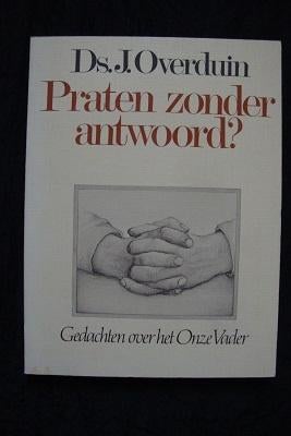 PRATEN ZONDER ANTWOORD ? Ds J Overduin, Boeken, Ophalen of Verzenden, Gelezen