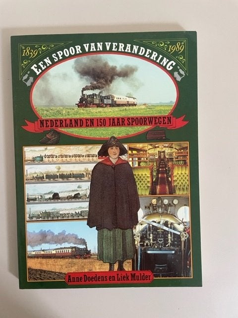 Een spoor van verandering. Nederland en 150 jaar spoorwegen., Ophalen, Zo goed als nieuw, Anne doedens. Liek mulder., Trein