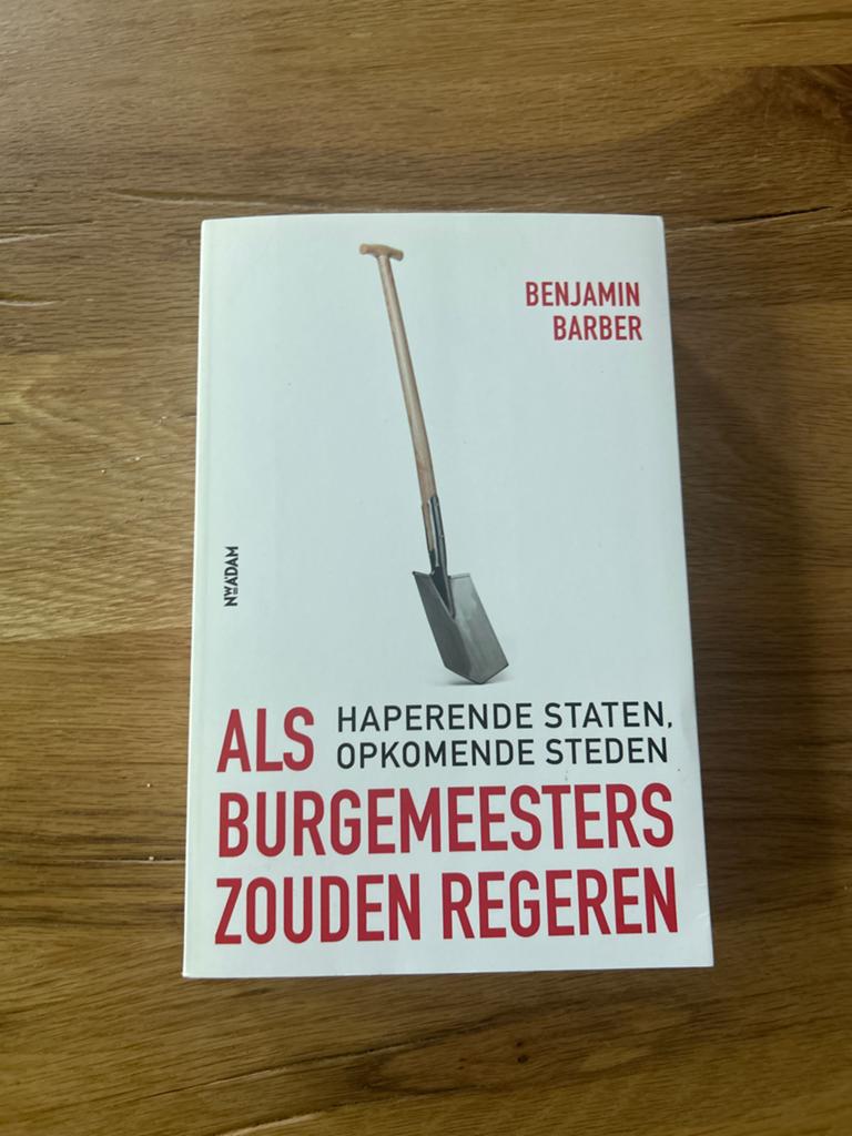 Als Burgemeesters Zouden Regeren - Benjamin Barber, Ophalen of Verzenden, Zo goed als nieuw, Nederland