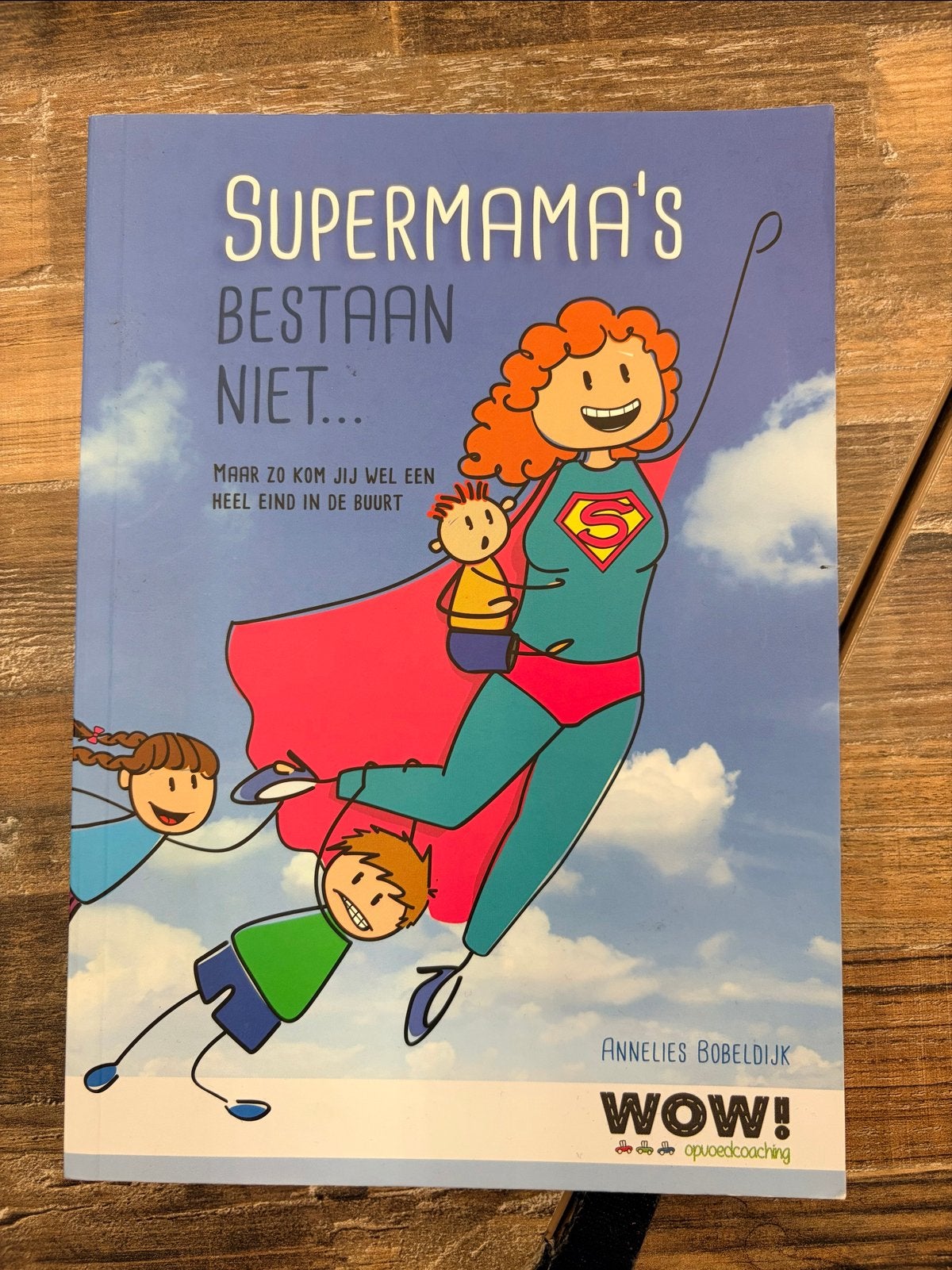 Supermama's Bestaan Niet... - Annelies Bobeldijk, Boeken, Ophalen of Verzenden, Zo goed als nieuw, Opvoeding vanaf 10 jaar