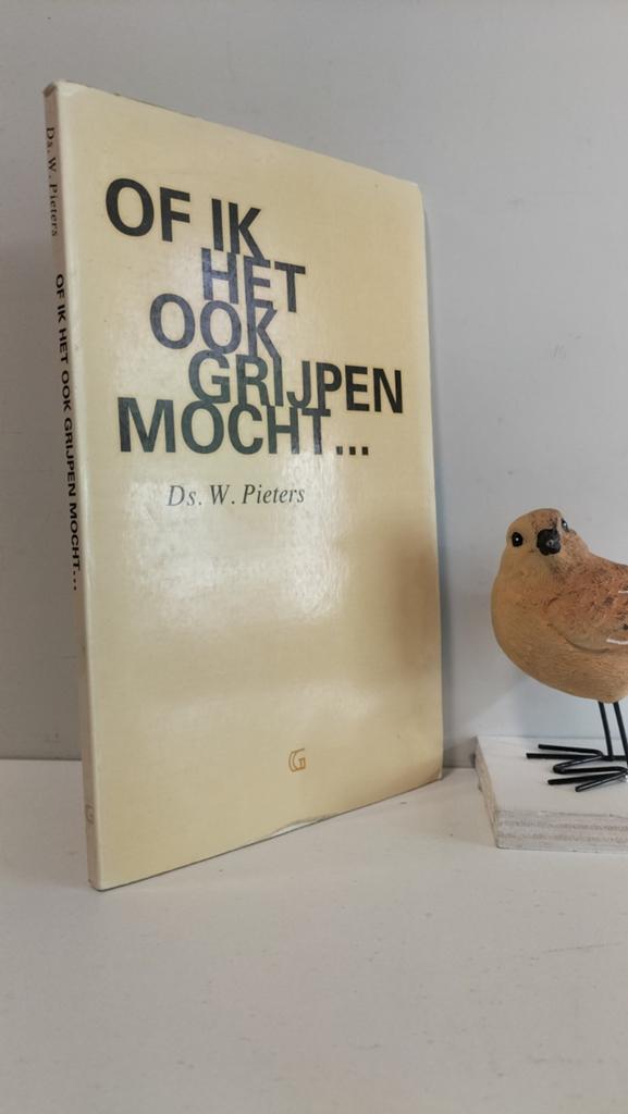 Pieters, Ds. W.; Of ik het ook grijpen mocht, Boeken, Ophalen of Verzenden, Gelezen, Christendom | Protestants