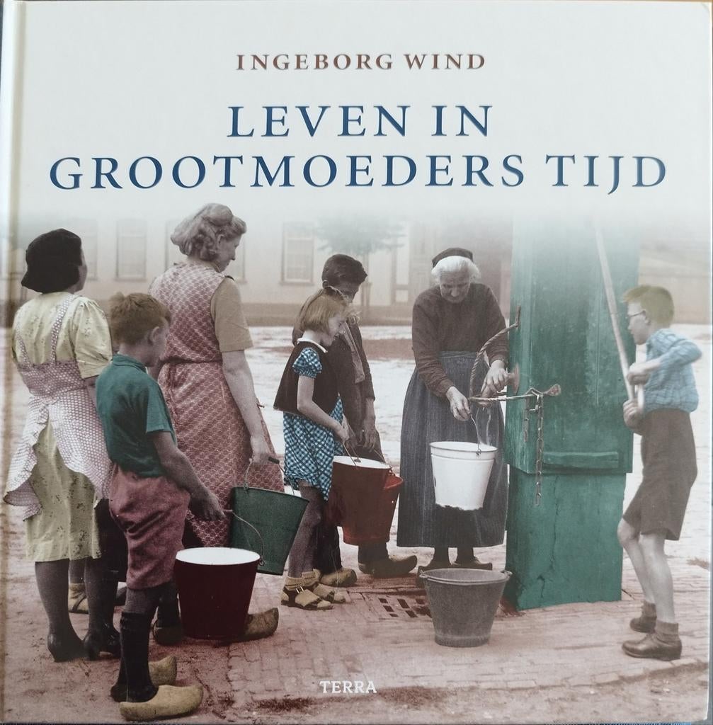 Leven in Grootmoeders Tijd - Ingeborg Wind, Verzenden, 20e eeuw of later, Zo goed als nieuw, Ingeborg Wind