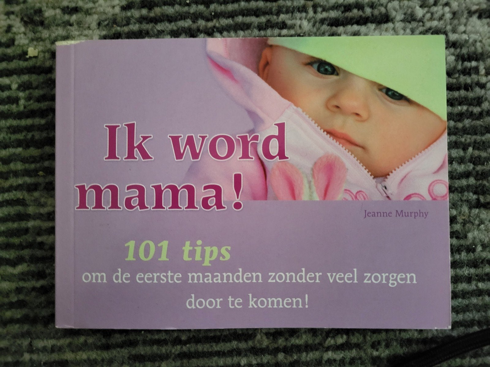 Ik word mama! 101 tips voor de eerste maanden, Boeken, Ophalen of Verzenden, Gelezen, Zwangerschap en Bevalling, Jeanne Murphy
