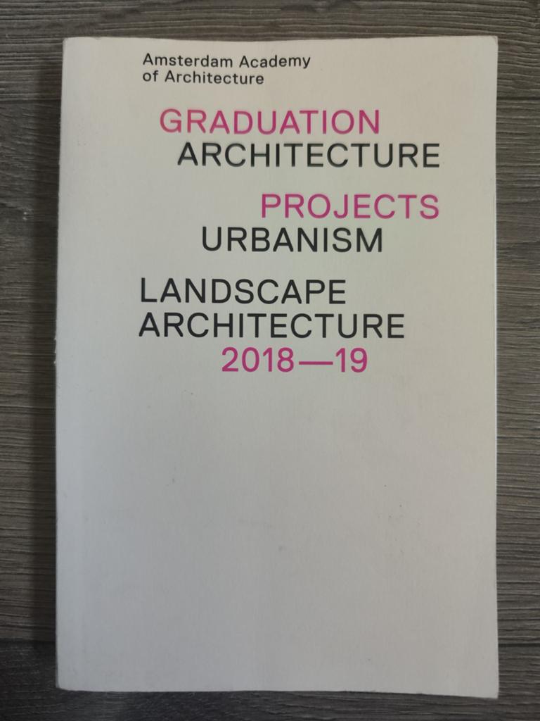 Graduation Projects 2018–2019 – Amsterdam Academy, Ophalen of Verzenden, Zo goed als nieuw, Architectuur algemeen