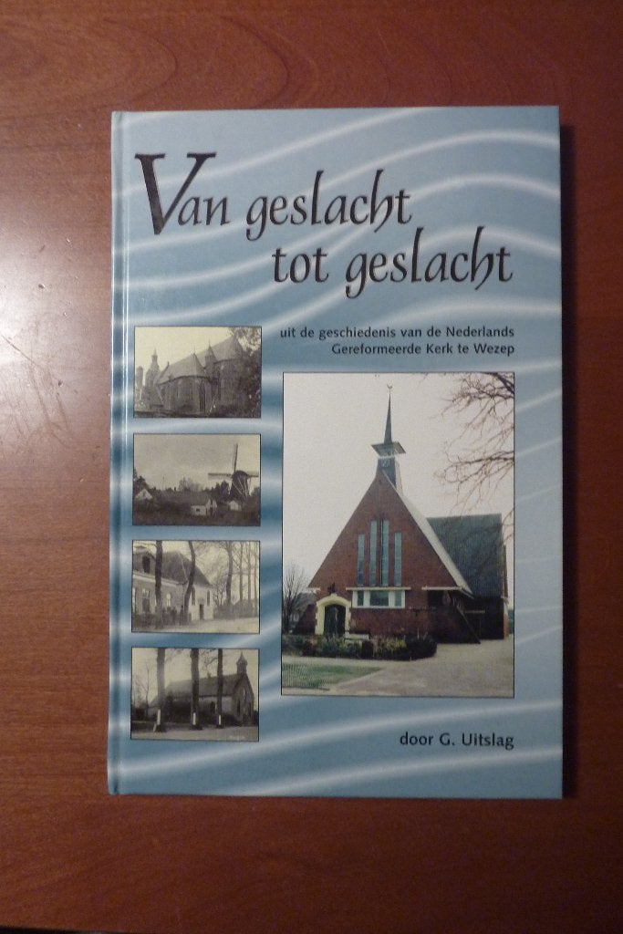 Van geslacht tot geslacht - G. Uitslag (kerk Wezep), Boeken, Geschiedenis | Stad en Regio, Ophalen of Verzenden, 20e eeuw of later
