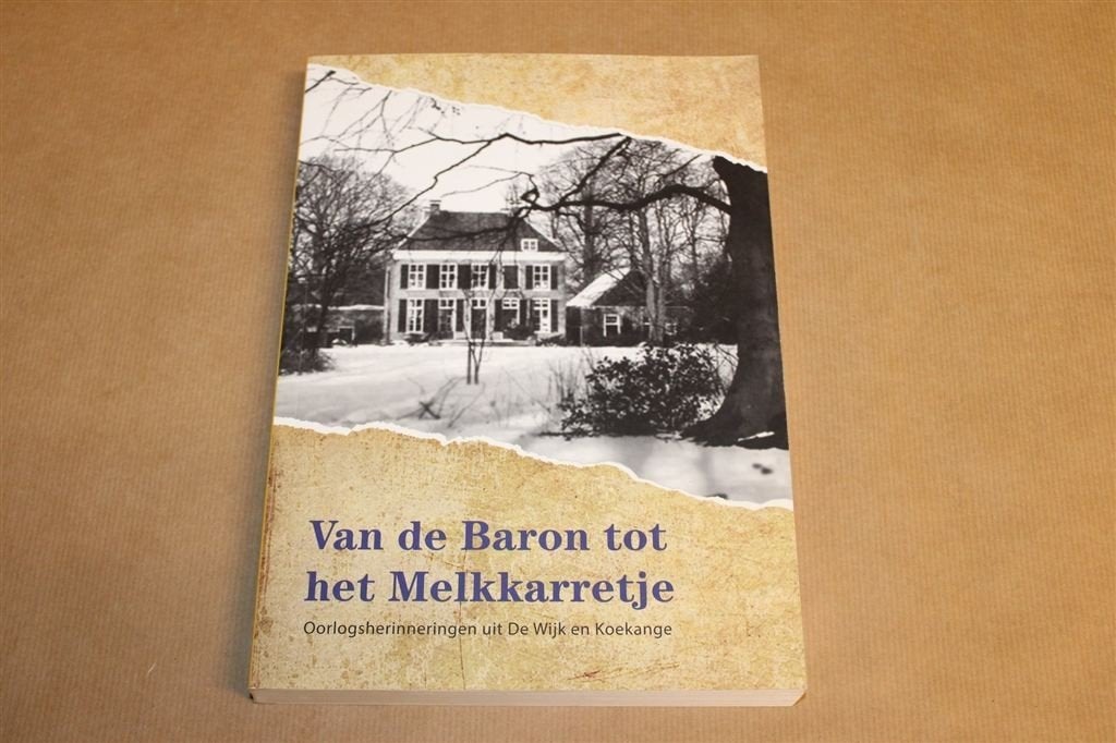 Van de Baron tot het Melkkarretje — WOII De Wijk & Koekange, Boeken, Ophalen of Verzenden, Zo goed als nieuw
