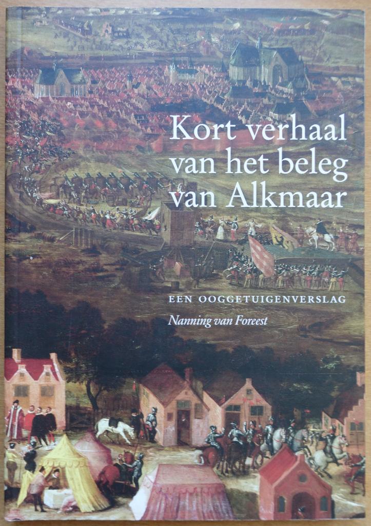 Kort verhaal van het beleg van Alkmaar, Boeken, Geschiedenis | Vaderland, Zo goed als nieuw, 15e en 16e eeuw, Verzenden