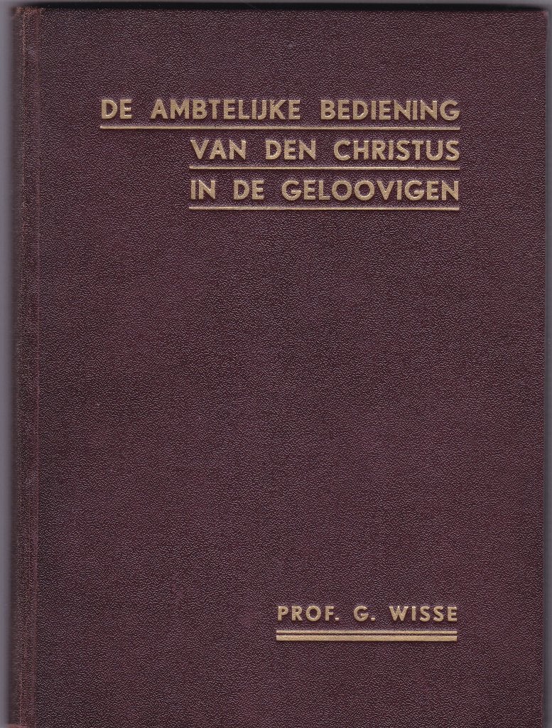 *Wisse,Prof.G.-De ambtelijke bediening vd Chr.in de gelovige, Ophalen of Verzenden, Zo goed als nieuw, Wisse,Prof.G., Christendom | Protestants