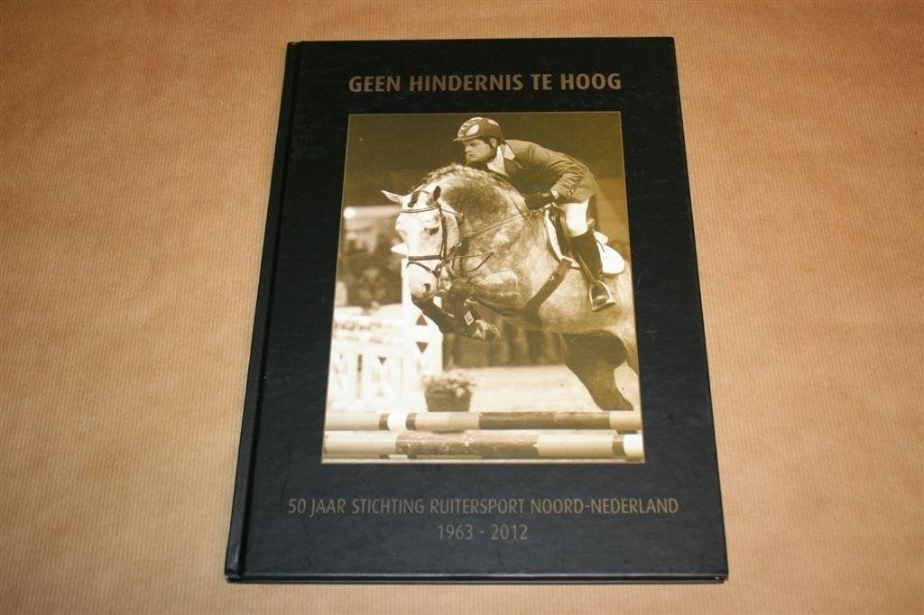 Geen Hindernis te Hoog — 50 Jaar Ruitersport Noord-Nederland, Boeken, Ophalen of Verzenden, Zo goed als nieuw