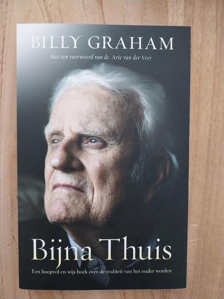 Billy Graham - Bijna Thuis: Hoopvol boek over ouder worden, Achtergrond en Informatie, Spiritualiteit algemeen, Ophalen of Verzenden