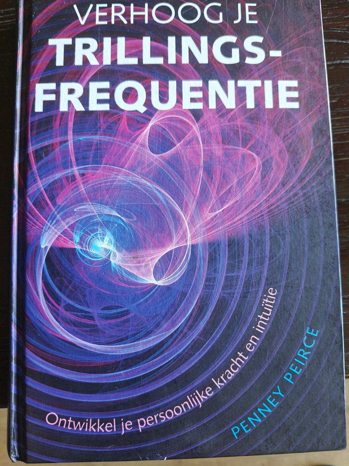 Verhoog je Trillingsfrequentie - Penney Peirce, Gelezen, Achtergrond en Informatie, Spiritualiteit algemeen, Penney Peirce
