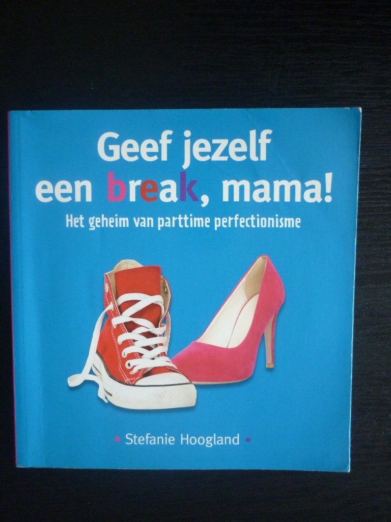 Geef jezelf een break mama - Stefanie Hoogland, Ophalen of Verzenden, Zo goed als nieuw, Stefanie Hoogland