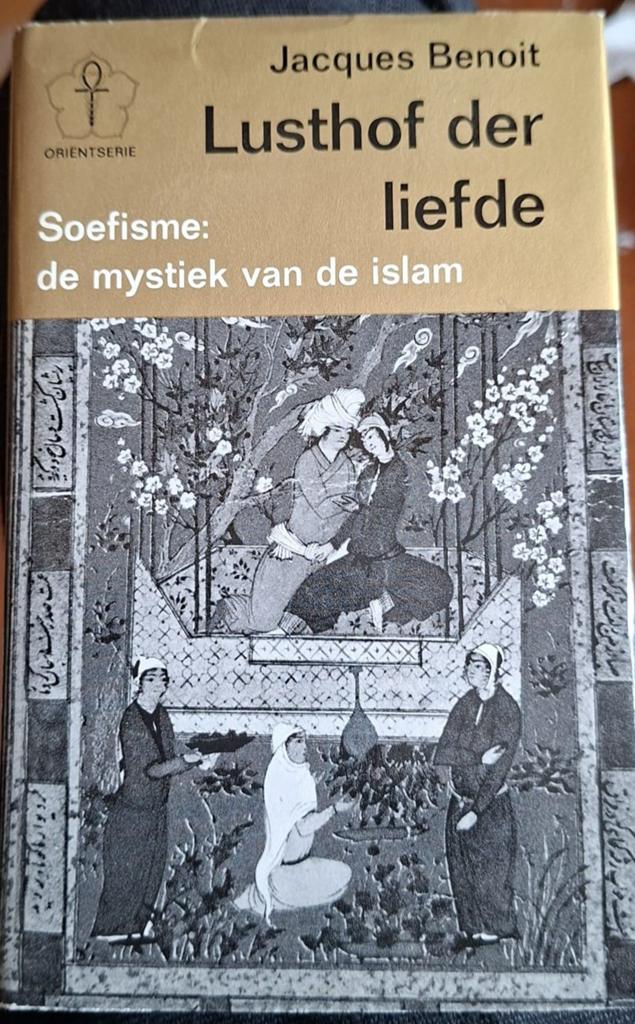 Lusthof der Liefde: Soefisme - mystiek van de islam, Boeken, Gelezen, Achtergrond en Informatie, Spiritualiteit algemeen, Jacques Benoit