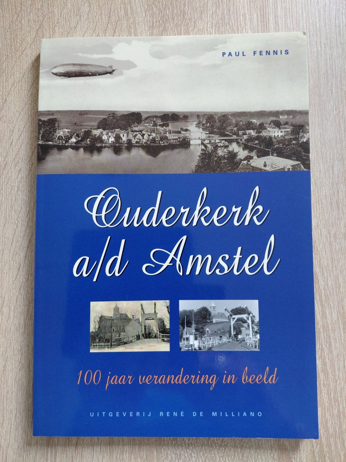 Ouderkerk a/d Amstel: 100 jaar verandering in beeld, Ophalen of Verzenden, 20e eeuw of later, Zo goed als nieuw, Paul Fennis