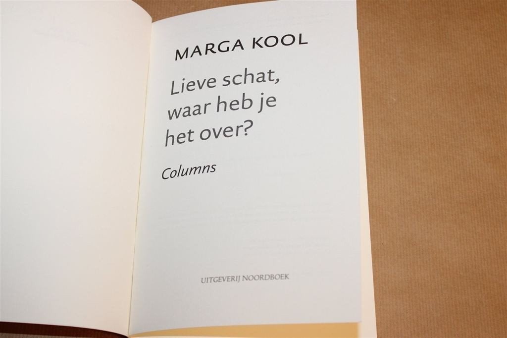 Lieve Schat, Waar Heb je het Over? — Marga Kool, Columns, Ophalen of Verzenden, Gelezen