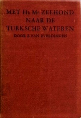 Everdingen - Met Hr.Ms. Zeehond naar de Turksche wateren, Ophalen, Voor 1940, Gelezen, Marine