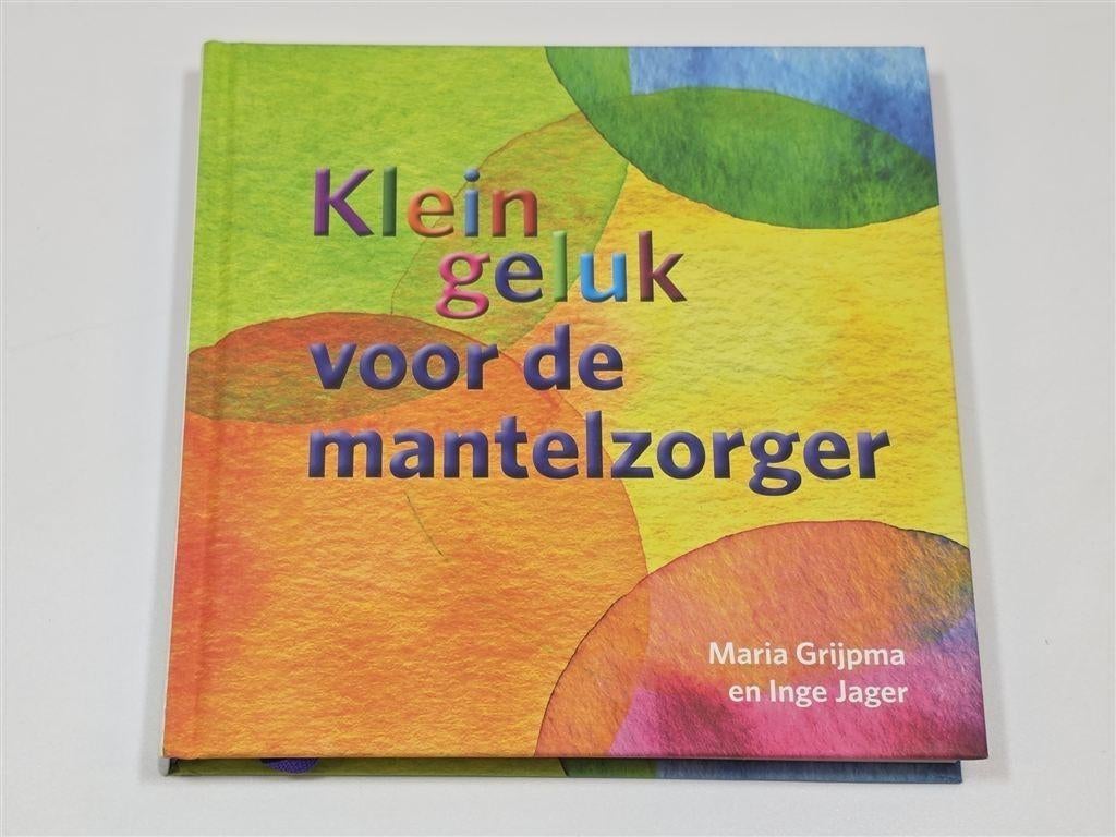 Klein Geluk voor de Mantelzorger — Advies & Inspiratie, Ophalen of Verzenden, Zo goed als nieuw