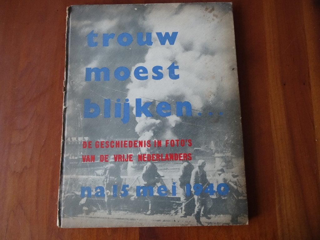 Trouw moet blijken .... WO II, Ophalen of Verzenden, Landmacht, Nederland, Boek of Tijdschrift