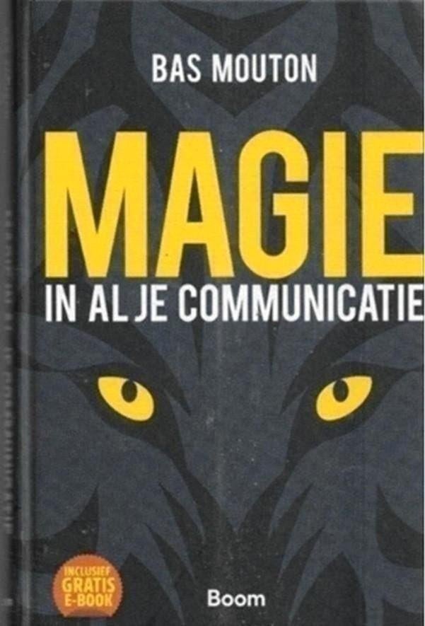 Bas Mouton Magie in al je communicatie, Ophalen of Verzenden, Zo goed als nieuw, Management