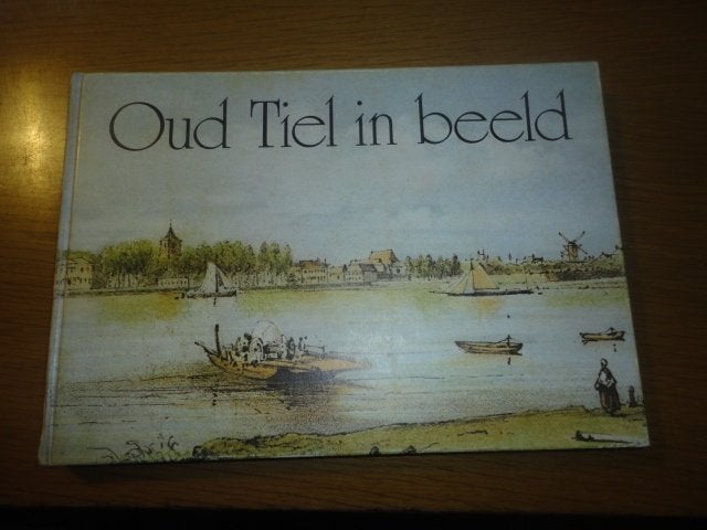 Oud Tiel in beeld, Boeken, Geschiedenis | Stad en Regio, Ophalen of Verzenden, Gelezen