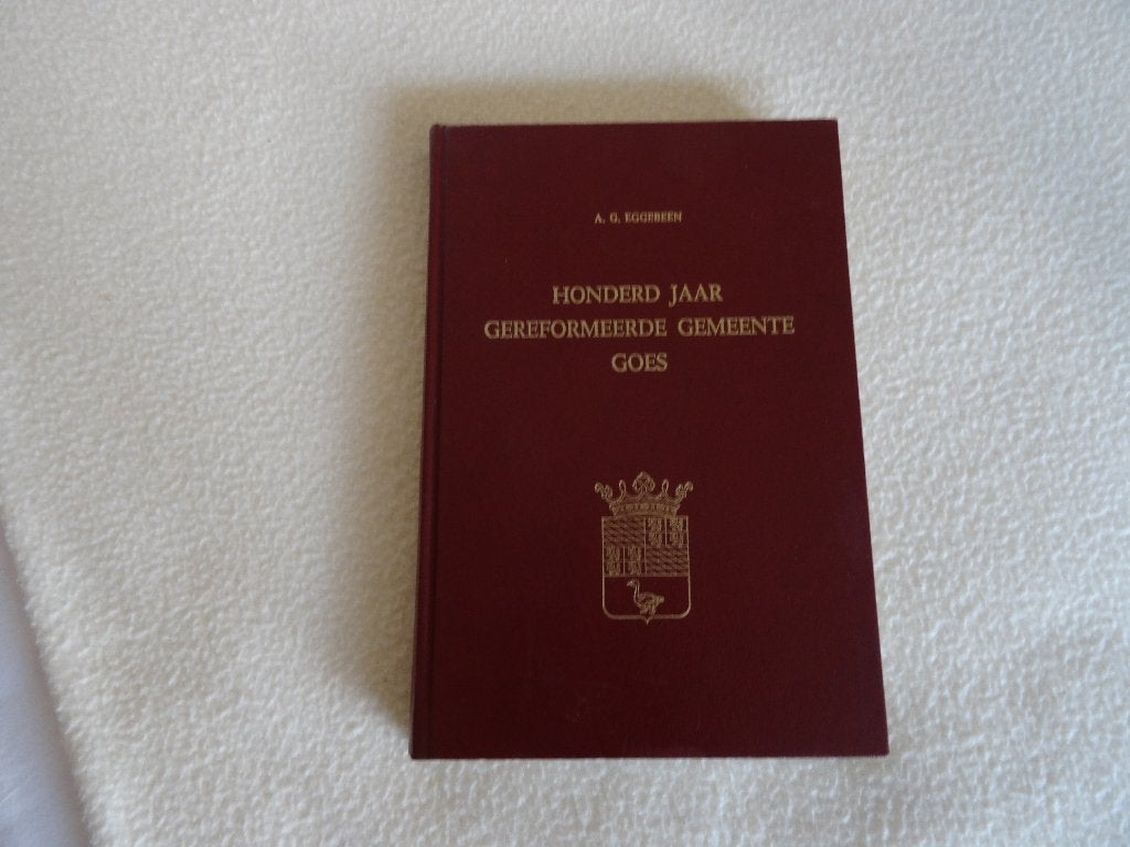 100 jaar Ger Gem Goes A G Eggebeen 1972 in zeer goede staat, Verzenden, Christendom | Protestants, Zo goed als nieuw, A G Eggebeen