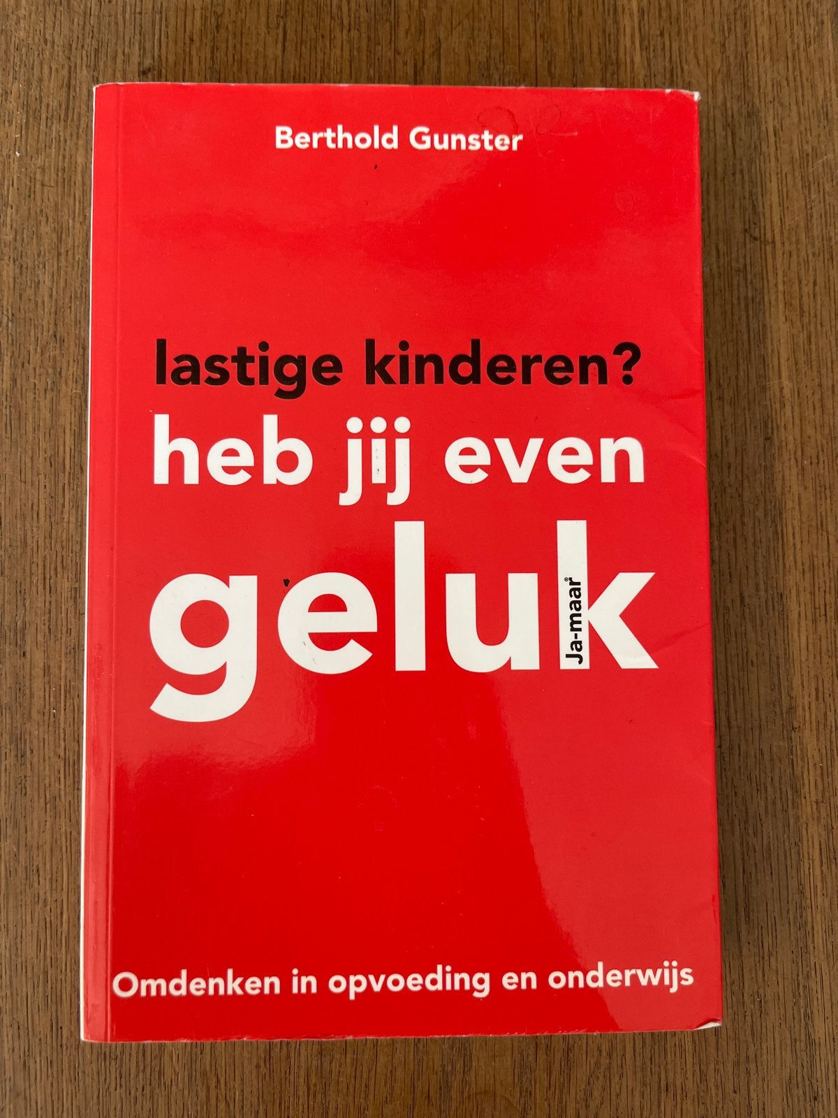 Lastige kinderen? Heb jij even geluk - Berthold Gunster, Boeken, Ophalen of Verzenden, Gelezen, Opvoeding tot 6 jaar