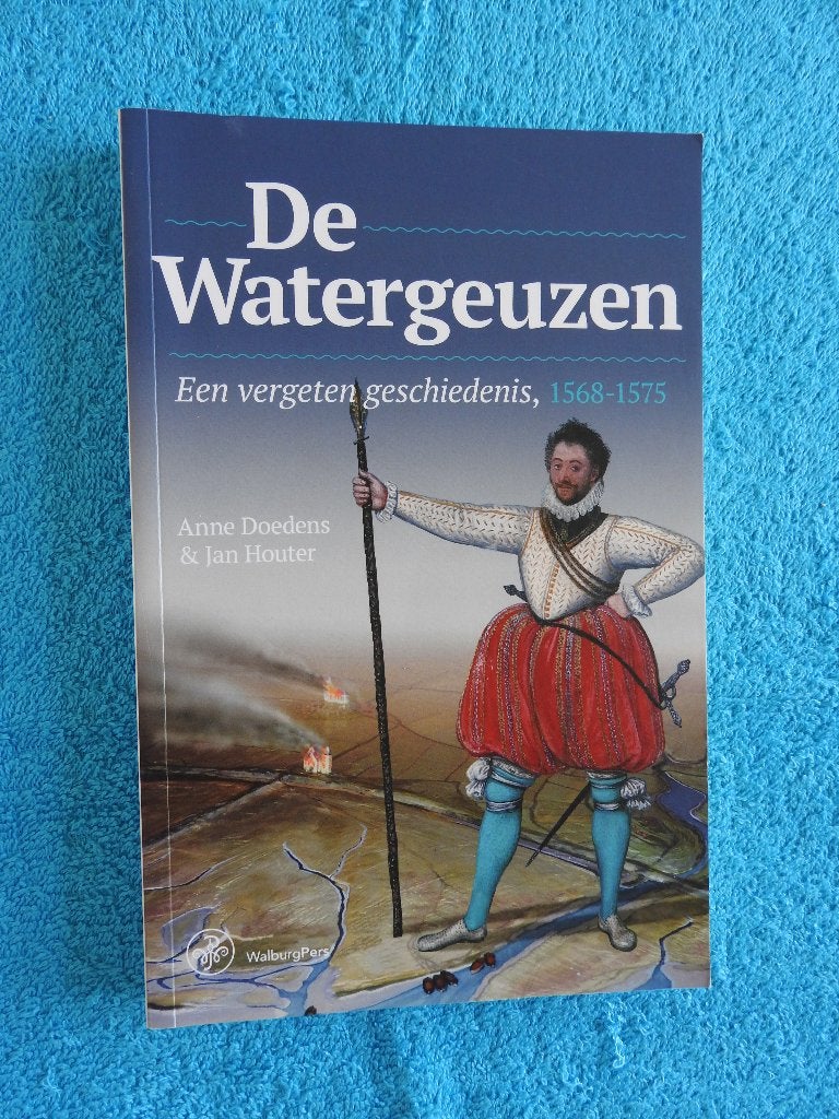De Watergeuzen - Een vergeten geschiedenis 1568-1575, Ophalen of Verzenden, Zo goed als nieuw