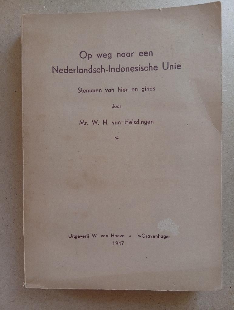 Op weg naar Nederlandsch-Indonesische Unie-W. van Helsdingen, Boeken, Ophalen of Verzenden, W. H. van Helsdingen, 20e eeuw of later